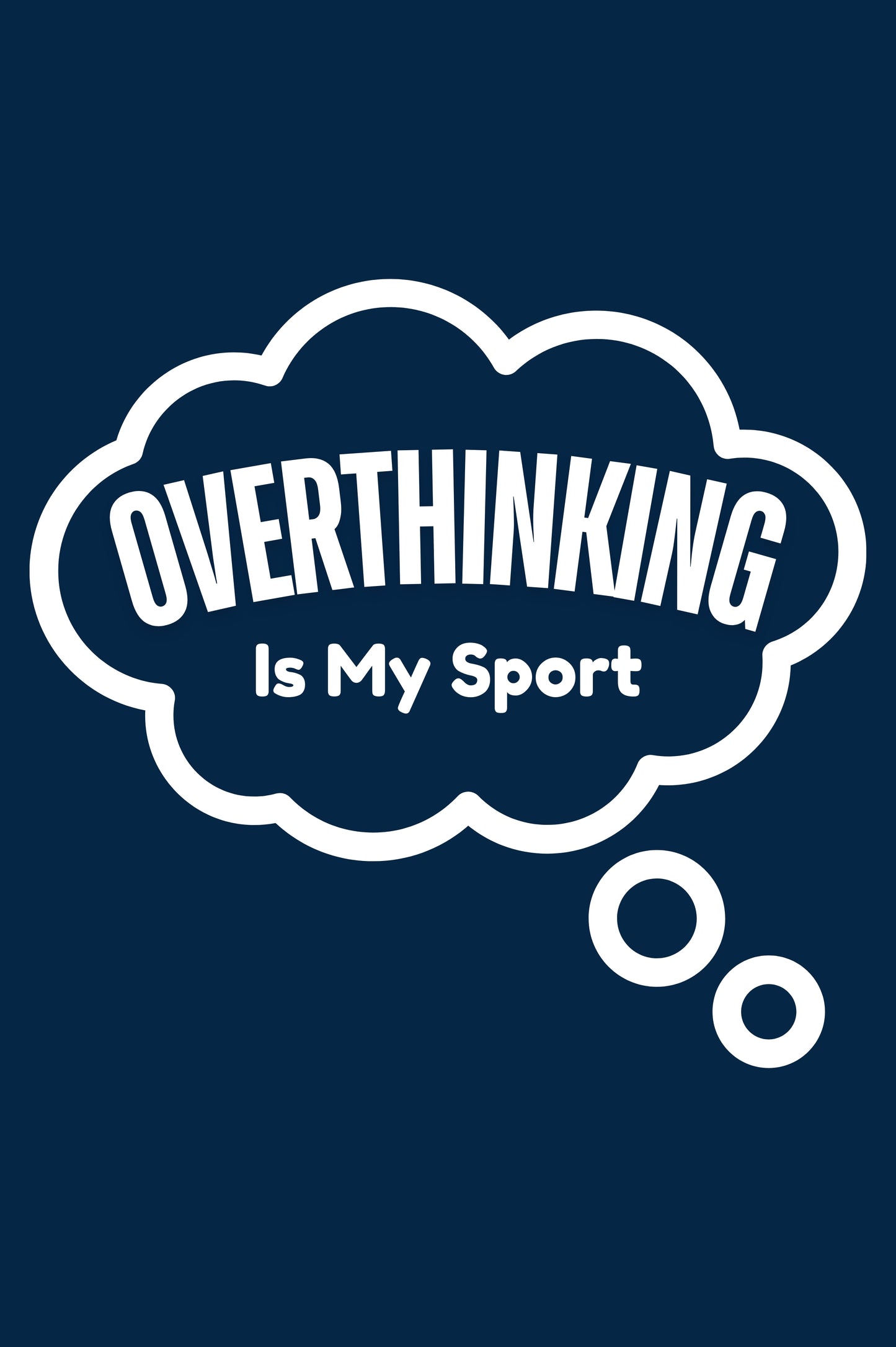 Overthinking Is My Sport – Bold Statement Navy Blue Tshirt